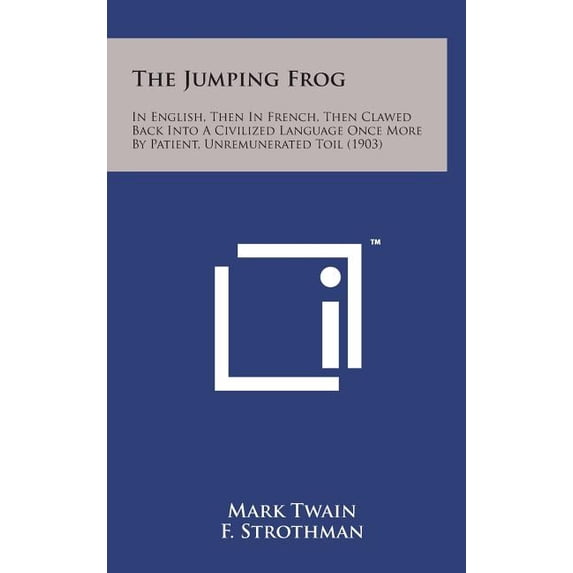 The Jumping Frog: In English, Then in French, Then Clawed Back Into a Civilized Language Once More by Patient, Unremuner, (Hardcover)