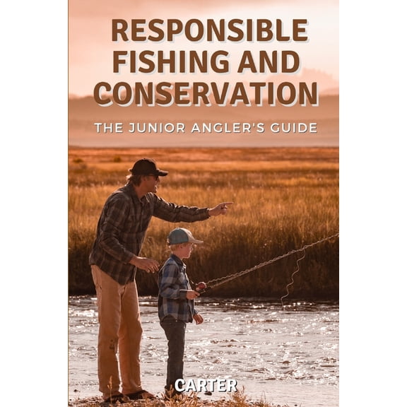 The Junior Angler's Guide: Responsible Fishing and Conservation, (Paperback)