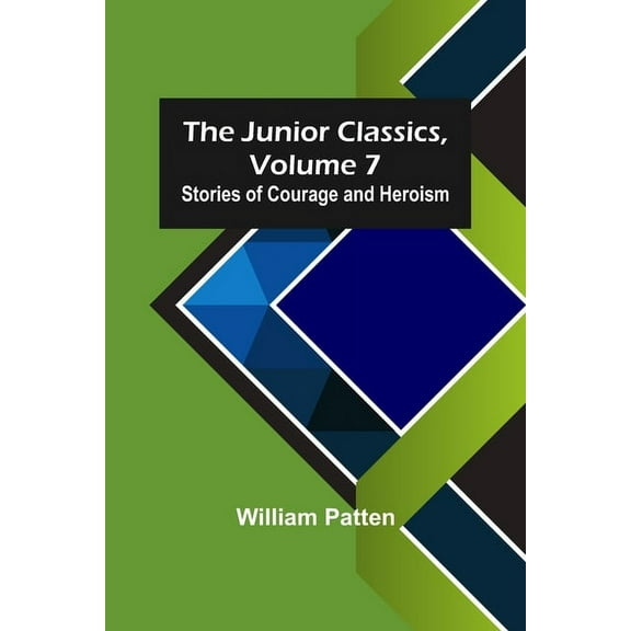 The Junior Classics, Volume 7: Stories of Courage and Heroism, (Paperback)