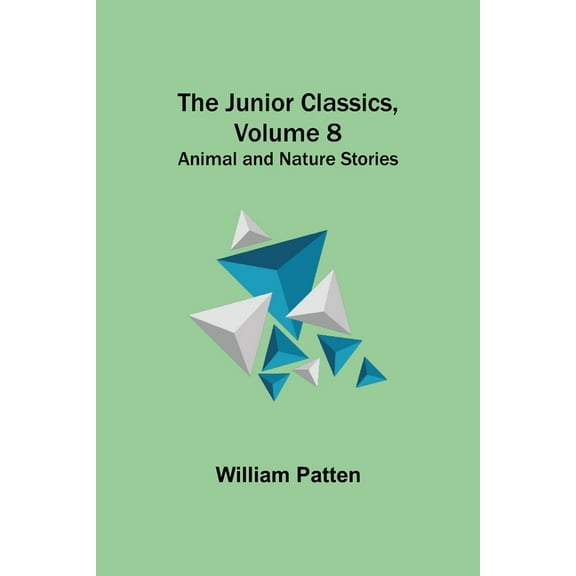 The Junior Classics, Volume 8: Animal and Nature Stories, (Paperback)