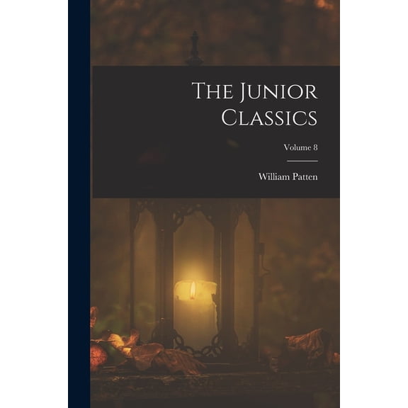 The Junior Classics; Volume 8, (Paperback)
