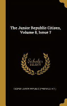 The Junior Republic Citizen, Volume 8, Issue 7 (Hardcover)