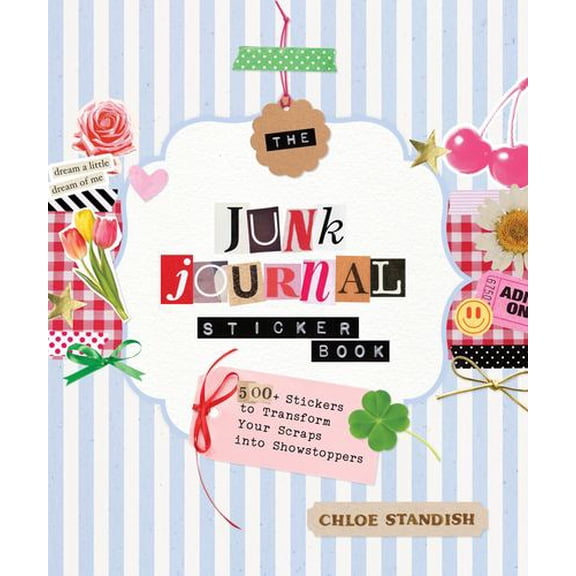 The Junk Journal Sticker Book: 500+ Stickers to Transform Your Scraps into Showstoppers