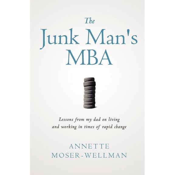 The Junk Man's MBA: Lessons from My Dad on Living and Working in Times of Rapid Change, (Paperback)