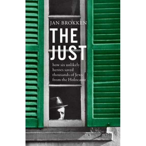 Pre-Owned The Just: How Six Unlikely Heroes Saved Thousands of Jews from the Holocaust, 9781950354566, 1950354563, Hardcover,
