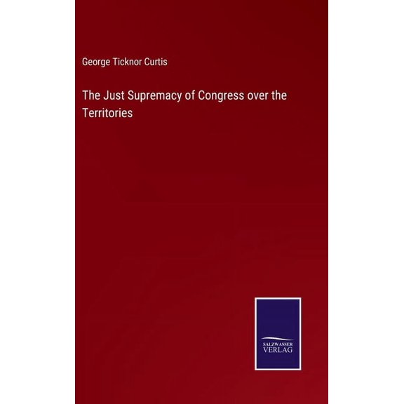 The Just Supremacy of Congress over the Territories