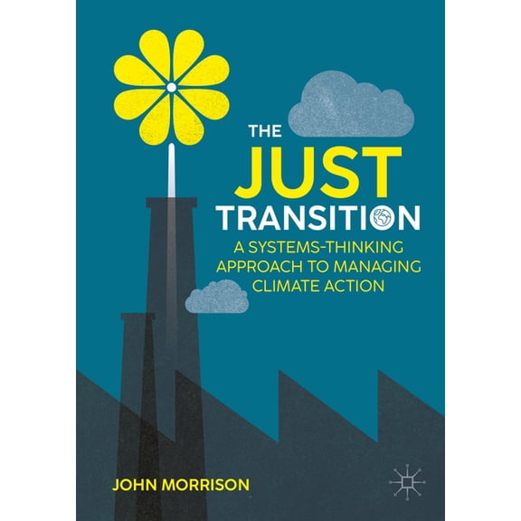 The Just Transition: A Systems-Thinking Approach to Managing Climate Action, (Hardcover)