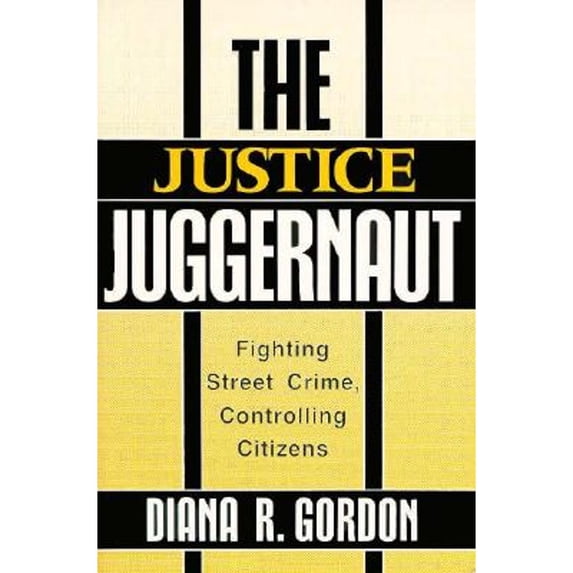 Pre-Owned The Justice Juggernaut: Fighting Street Crime, Controlling Citizens (Paperback) 0813514789 9780813514789