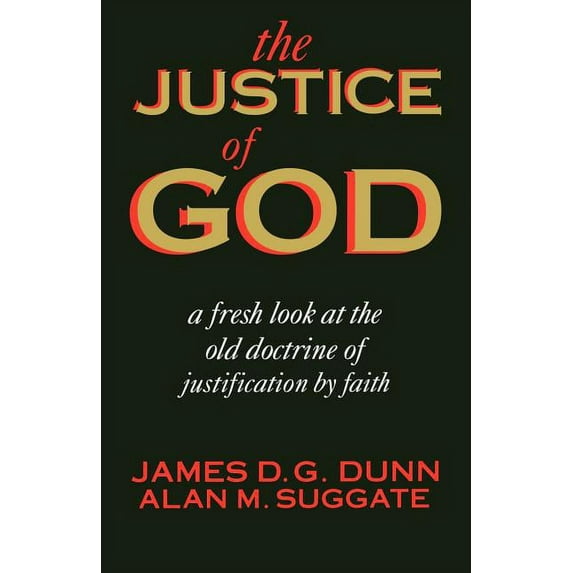The Justice of God: A Fresh Look at the Old Doctrine of Justification by Faith, (Paperback)