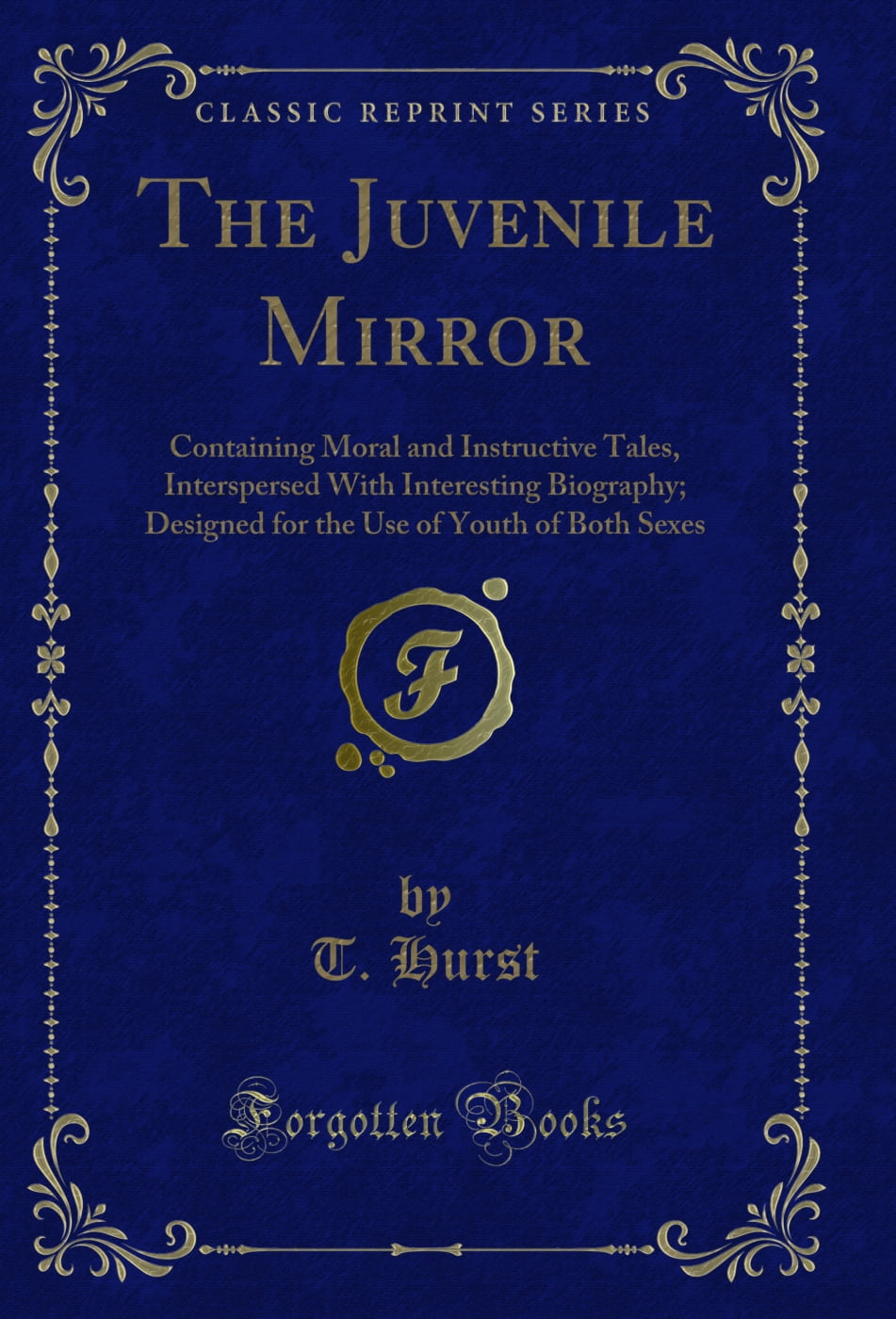 The Juvenile Mirror: Containing Moral and Instructive Tales (Classic Reprint)
