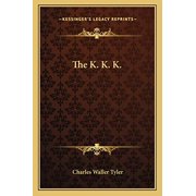 The K. K. K. Paperback 1163289361 9781163289365 Charles Waller Tyler
