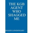 thumbnail image 1 of The KGB Agent Who Shagged Me (Paperback), 1 of 1