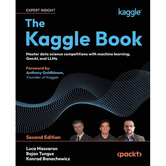 The Kaggle Book - Second Edition: Master data science competitions with machine learning, GenAI, and LLMs, (Paperback)