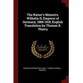 thumbnail image 1 of The Kaiser's Memoirs, Wilhelm II, Emperor of Germany, 1888-1918; English Translation by Thomas R. Ybarra (Paperback), 1 of 1