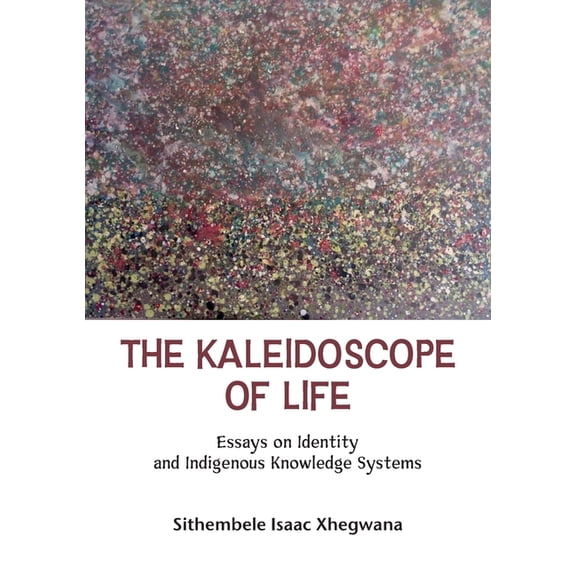 The Kaleidoscope of Life: Essays on Identity and Indigenous Knowledge Systems., (Paperback)