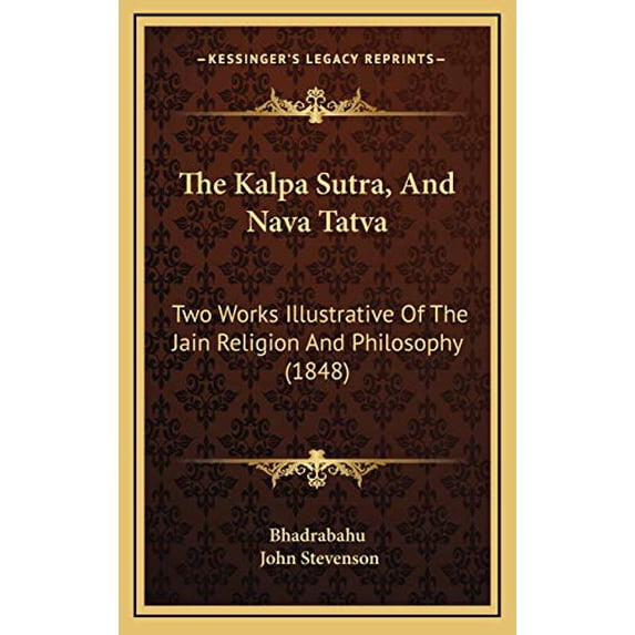 The Kalpa Sutra, And Nava Tatva: Two Works Illustrative Of The Jain Religion And Philosophy 1848 Hardcover 1166224295 9781166224295 Bhadrabahu