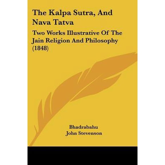 The Kalpa Sutra, and Nava Tatva: Two Works Illustrative of the Jain Religion and Philosophy (1848) Paperback