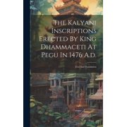 The Kalyani Inscriptions Erected By King Dhammaceti At Pegu In 1476 A.d. Text And Translation Hardcover