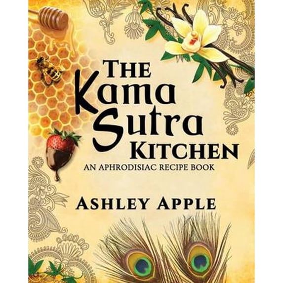The Kama Sutra Kitchen: An Aphrodisiac Recipe Book