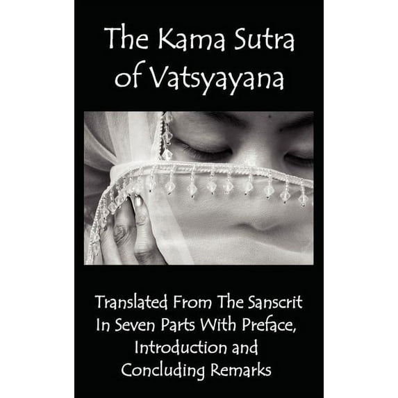 The Kama Sutra of Vatsyayana - Translated from the Sanscrit in Seven Parts with Preface, Introduction and Concluding Rem, (Hardcover)