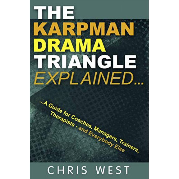 Pre-Owned The Karpman Drama Triangle Explained: A Guide for Coaches, Managers, Trainers, Therapists and Everybody Else, 9780993023361, 0993023363, Paperback,