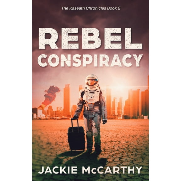 The Kaseath Chronicles Rebel Conspiracy: A Young Adult Dystopian Sci-fi Adventure, Book 2, (Paperback)