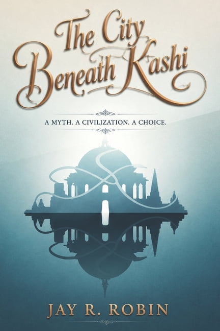 The Kashi Saga The City Beneath Kashi: A Myth. a Civilization. a Choice., Book 1, (Paperback)