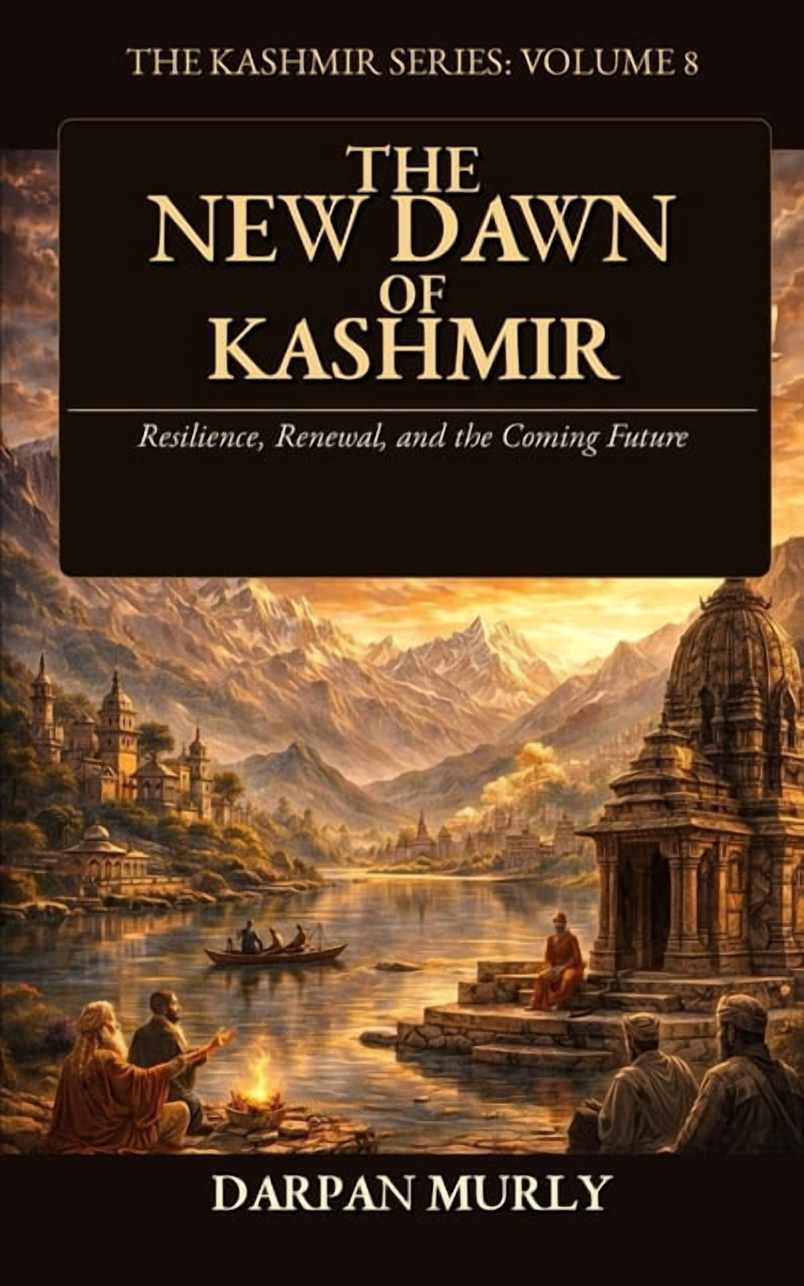 The Kashmir The New Dawn of Kashmir: Post-2019 Transformation, Integration, Governance and Future Pathways, Book 8, (Paperback)