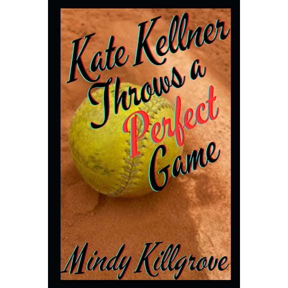 The Kate Kellner Trilogy: Kate Kellner Throws a Perfect Game (Paperback)