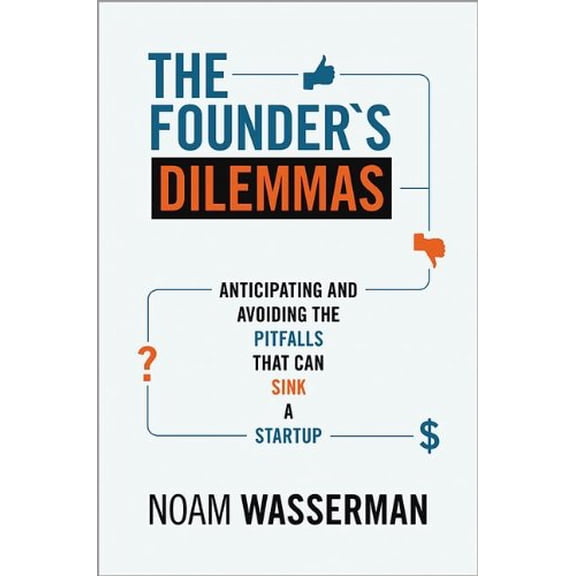 The Founder's Dilemmas: Anticipating and Avoiding the Pitfalls That Can Sink a Startup