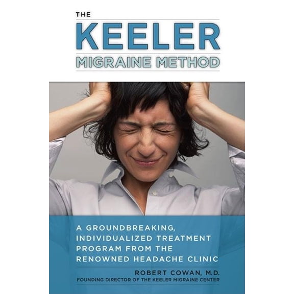 Pre-Owned The Keeler Migraine Method: A Groundbreaking, Individualized Treatment Program from the Renowned Headache Clinic (Paperback) 1583333223 9781583333228