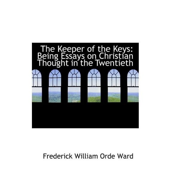 The Keeper of the Keys: Being Essays on Christian Thought in the Twentieth Paperback