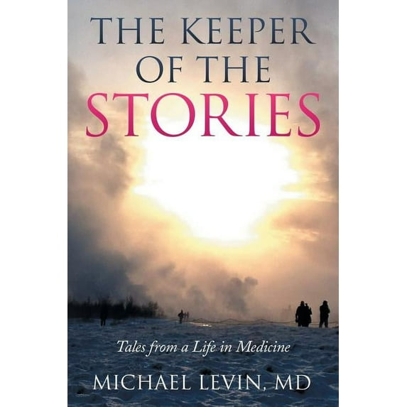 The Keeper of the Stories: Tales from a Life in Medicine Paperback Michael Levin