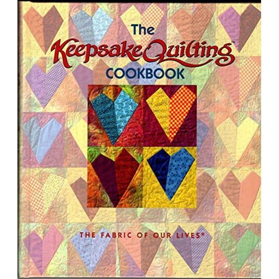 Pre-Owned The Keepsake Quilting Cookbook: The Fabric of Our Lives (Hardcover) 0970413009 9780970413000