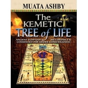 MUATA ASHBY The Kemetic Tree of Life Ancient Egyptian Metaphysics and Cosmology for Higher Consciousness, (Paperback)