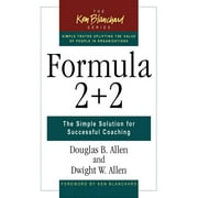 The Ken Blanchard Series - Simple Truths Uplifting the Value of People in Organizations: Formula 2+2 : The Simple Solution for Successful Coaching (Series #5) (Hardcover)