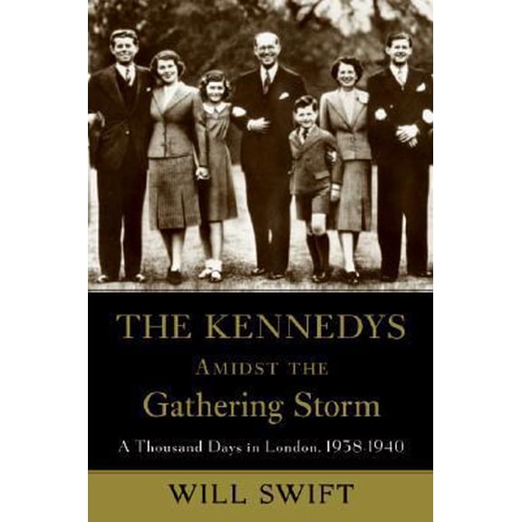 Pre-Owned The Kennedys Amidst the Gathering Storm: A Thousand Days in London, 1938-1940 Hardcover