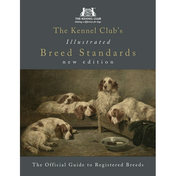 The Kennel Club's Illustrated Breed Standards: The Official Guide to Registered Breeds, (Hardcover)