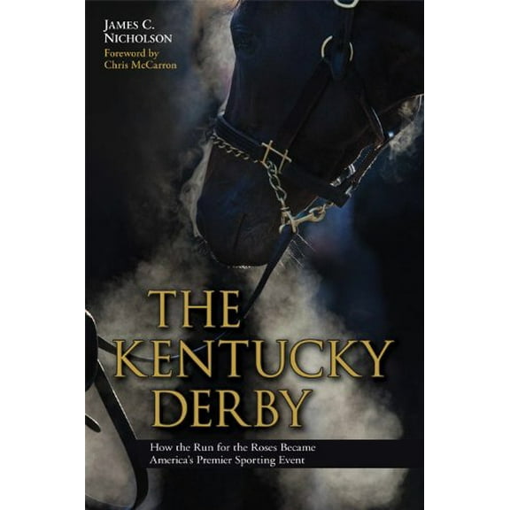 Pre-Owned The Kentucky Derby: How the Run for the Roses Became America's Premier Sporting Event (Hardcover) 0813135761 9780813135762