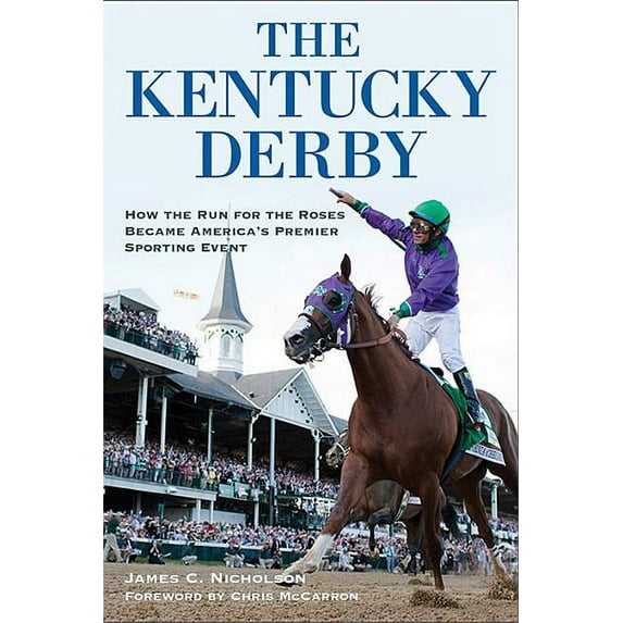 The Kentucky Derby: How the Run for the Roses Became America's Premier Sporting Event, (Paperback)