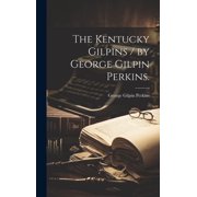 The Kentucky Gilpins / by George Gilpin Perkins., Hardcover