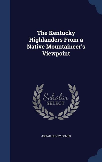 The Kentucky Highlanders From a Native Mountaineer's Viewpoint (Hardcover)