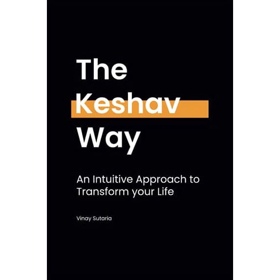 Pre-Owned The Keshav Way: An intuitive approach to transform your life, 9781838198589, 183819858X, Paperback,