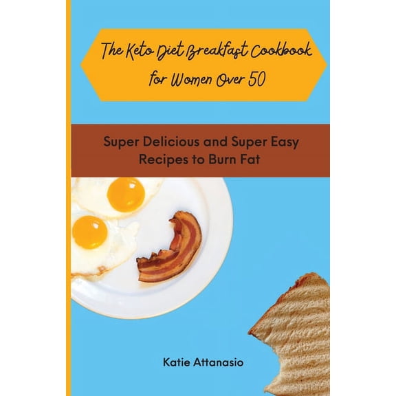 The Keto Diet Breakfast Cookbook for Women Over 50: Super Delicious and Super Easy Recipes to Burn Fat, (Paperback)