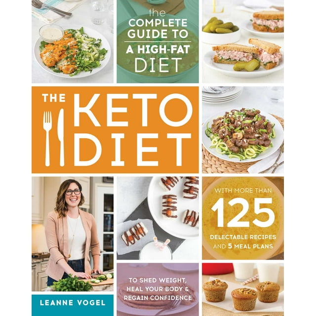 The Keto Diet : The Complete Guide to a High-Fat Diet, with More Than 125 Delectable Recipes and 5 Meal Plans to Shed Weight, Heal Your Body, and Regain Confidence (Paperback)