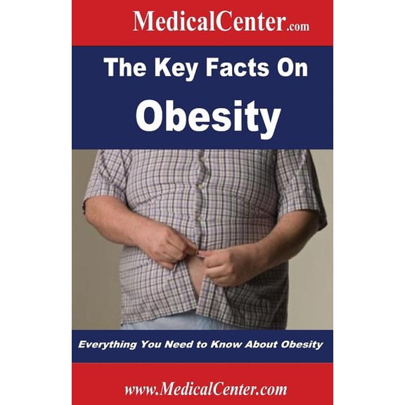 The Key Facts on Obesity: Everything You Need to Know about Obesity