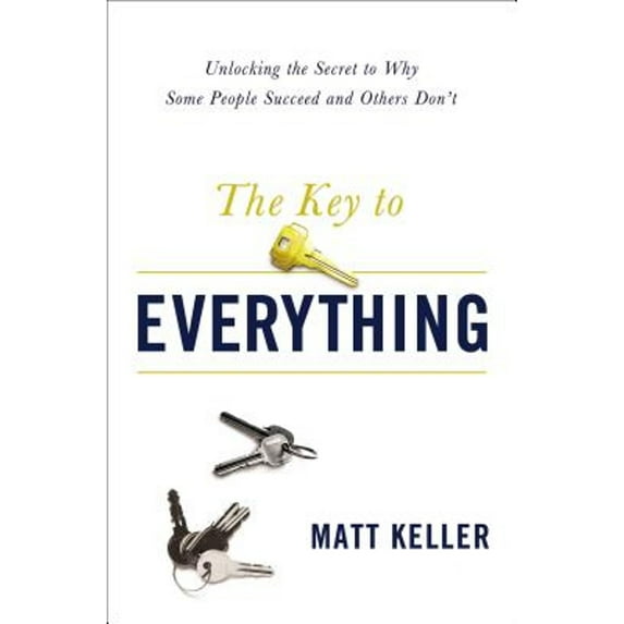 Pre-Owned The Key to Everything: Unlocking the Secret to Why Some People Succeed and Others Don't (Hardcover) 1400204984 9781400204984