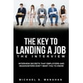 The Key to Landing A Job - The Interview: Interview Secrets that ...