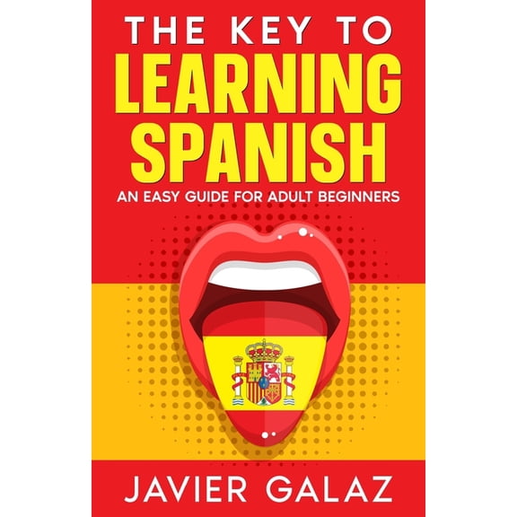 The Key to Learning Spanish: An Easy Guide for Adult Beginners, (Paperback)