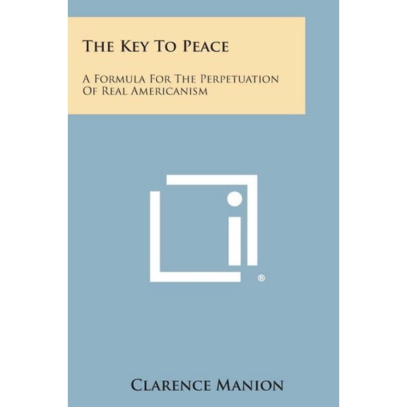 The Key to Peace: A Formula for the Perpetuation of Real Americanism